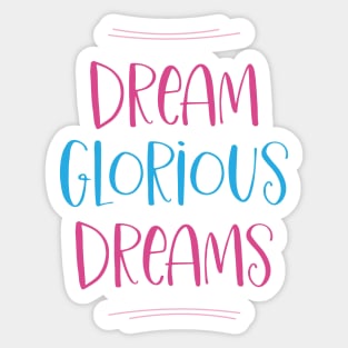 Dream Glorious Dreams Sticker